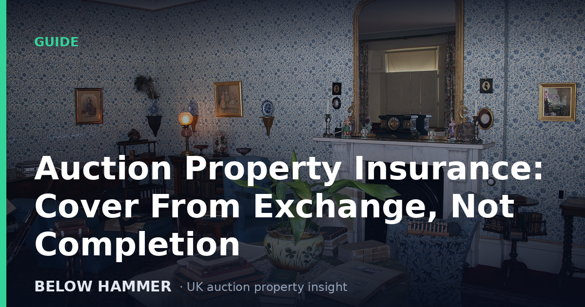 Auction Property Insurance: Cover From Exchange, Not Completion
